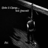 Make a Change... Kill Yourself - Fri / DigiCD