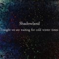 Shadowland - Tonight We Arw Waiting For Cold Winter Times / ProCD-R