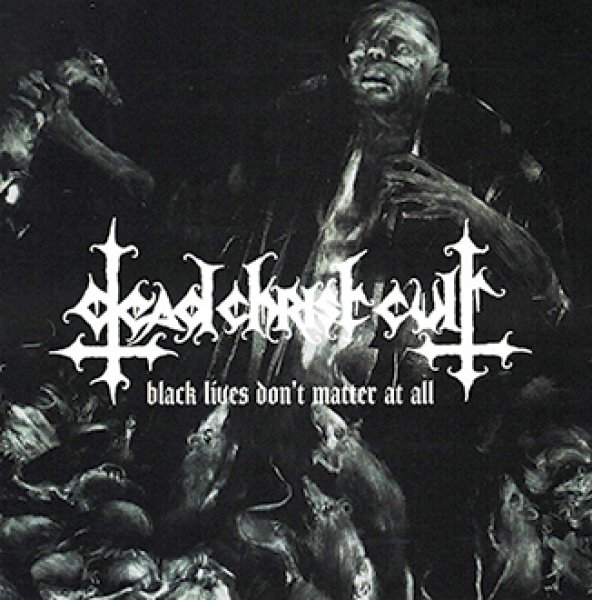 画像1: Dead Christ Cult - Black Lives Don't Matter At All / CD (1)